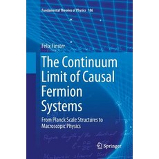 (영문도서) The Continuum Limit of Causal Fermion Systems: From Planck Scale Structures to Macroscopic Ph... Paperback, Springer, English, 9783319824925