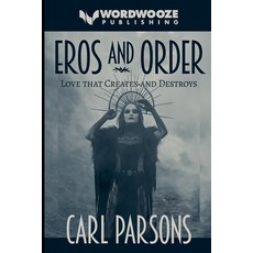 (영문도서)Eros and Order: Love That Creates and Destroys Paperback, Wordwooze Publishing, English, 9798235560734