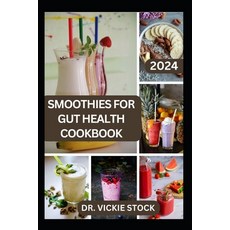 (영문도서) Smoothies for Gut Health Cookbook: Revitalize Your Digestive Wellness with Delicious Blended ... Paperback, Independently Published, English, 9798878247078