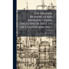 (영문도서)The Mineral Resources and Manufacturing Facilities of the City of Cumberland Md... Hardcover, Hutson Street Press, English, 9781024140057