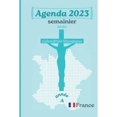 Agenda 2023 semainier avec calendrier liturgique France année A: organiseur catholique du 1er Ave, Agenda 2023 semainier avec cal