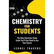 (영문도서) Chemistry for Students: The Only Chemistry Study Guide You'll Ever Need to Ace Your Course Paperback, Oakridge Press, English, 9798223046684