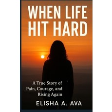 (英文圖書)When Life Hit Hard: A True Story of Pain Courage and Rising Again 平裝版, Independently Published, 英文