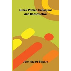 (영문도서)Greek Primer Colloquial And Constructive Paperback, Alpha Edition, English, 9789369874910