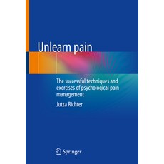 (영문도서) Unlearn Pain: The Successful Techniques and Exercises of Psychological Pain Management Paperback, Springer, English, 9783662657010