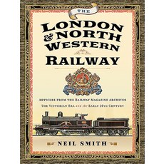 The London & North Western Railway: Articles from the Railway Magazine Archives - The Victorian Era ... Hardcover, Pen and Sword Transport, English, 9781526781376