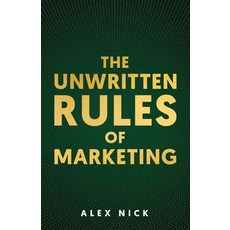 (영문도서) The Unwritten Rules of Marketing: Revealing the Hidden Principles that Drive Co... Paperback, Independently Published, English, 9798308630357
