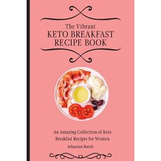 (영문도서) The Vibrant Keto Breakfast Recipe Book: An Amazing Collection of Keto Breakfast... Paperback, Sebastian Booth, English, 9781803176550