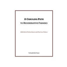(영문도서)A Carolina Path to Regenerative Farming: 2025 White Papers Essays and Practical... Paperback, Deeprichdirt, English, 9781955597180