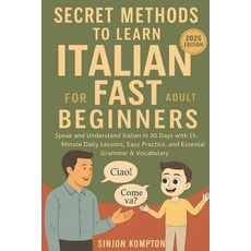 (영문도서)Secret Methods to Learn Italian Fast for Adult Beginners: Speak and Understand I... Paperback, Independently Published, English, 9798294113674