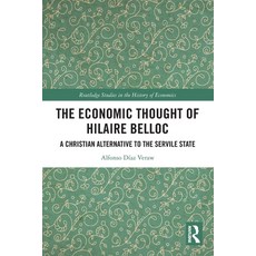 (영문도서)The Economic Thought of Hilaire Belloc: A Christian Alternative to the Servile S... Paperback, Routledge, English, 9781032546117