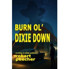 (英文圖書)Burn Ol' Dixie Down: a crime in dixie potboiler 平裝版, Independently Published, 英文