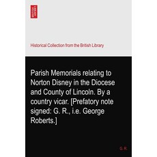 [5] Parish Memorials relating to Norton Disney in the Diocese and County of Lincoln. By a country