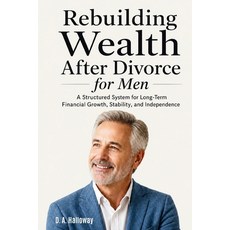 (영문도서)Rebuilding Wealth After Divorce for Men: A Structured System for Long-Term Finan... Paperback, Independently Published, English, 9798182470735