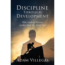 (영문도서)Discipline Through Development: How Students Become Leaders from the Inside Out Paperback, Outskirts Press, English, 9781977289032