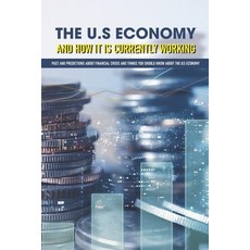 The U.S Economy And How It Is Currently Working: Past And Predictions About Financial Crisis And Thi... Paperback, Independently Published, English, 9798700754255