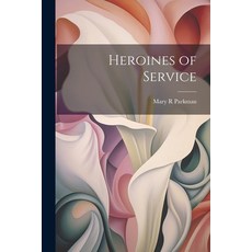 (영문도서) Heroines of Service Paperback, Legare Street Press, English, 9781022172289