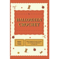 (영문도서) The Halloween Crochet: Mind- Boggling Crochet Clothes and Customs for Halloween to Stand-Out Hardcover, Pardinienterpriseint 505, English, 9781803221267