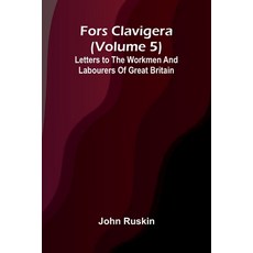 (영문도서)Fors Clavigera (Volume 5); Letters to the workmen and labourers of Great Britain Paperback, Alpha Edition, English, 9789369874682