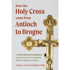 (영문도서)How the Holy Cross Came from Antioch to Brogne: A Critical Edition and Translati... Hardcover, Boydell Press, English, 9781837653232