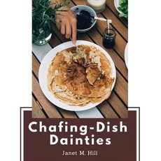 (영문도서) Chafing-Dish Dainties: With Illustrations Of Original Dishes Paperback, Global Book Company, English, 9781835520291