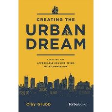 (영문도서) Creating the Urban Dream: Tackling the Affordable Housing Crisis with Compassion Hardcover, Forbesbooks, English, 9781946633286