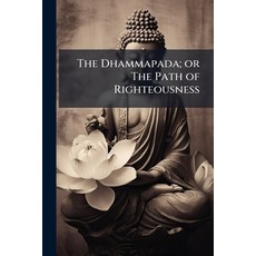(영문도서)The Dhammapada; or The Path of Righteousness Paperback, Hutson Street Press, English, 9781025221151