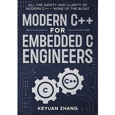 (영문도서)Modern C++ For Embedded C Engineers: Safe - Fast - Small - Maintainable Paperback, Independently Published, English, 9798258775207 Independently Published, English, 9798258775207