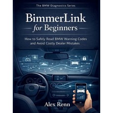 (영문도서)BimmerLink for Beginners: How to Safely Read BMW Warning Codes and Avoid Costly... Paperback, Independently Published, English, 9798244099126