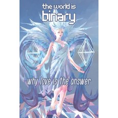 (영문도서) The World is Binary: Why Love is the Answer Paperback, Independently Published, English, 9798419601116