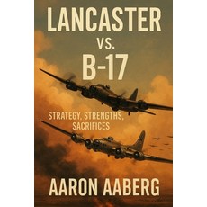 (영문도서)Lancaster vs. B-17: Strategy Strengths Sacrifices Paperback, Independently Published, English, 9781923570979