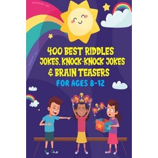 400 Best Riddles Jokes Knock-knock Jokes and Brain Teasers: Children's Joke Book Ages 4-8 9-12 Paperback, Independently Published