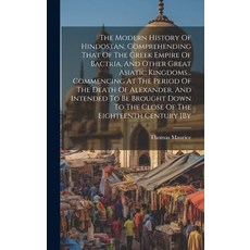 (영문도서) The Modern History Of Hindostan Comprehending That Of The Greek Empire Of Bactria And Other... Hardcover, Legare Street Press, English, 9781020169366