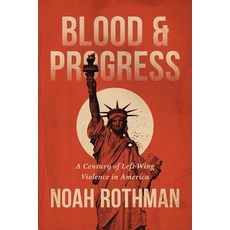 (영문도서)Blood and Progress: A Century of Left-Wing Violence in America Hardcover, Center Street, English, 9781546011415