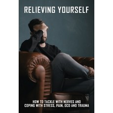Relieving Yourself: How To Tackle With Nerves and Coping with Stress Pain OCD and Trauma: How To C... Paperback, Independently Published, English, 9798719900780