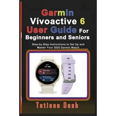 (영문도서)Garmin Vívoactive 6 User Guide For Beginners and Seniors: Step-by-Step Instructi... Paperback, Independently Published, English, 9798276782577