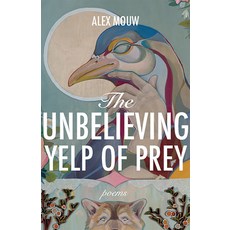 (영문도서)The Unbelieving Yelp of Prey: Poems Volume 45 Paperback, Trp: The University Press o..., English, 9781680034509