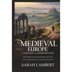 (영문도서)Medieval Europe: A Thousand-Year Transformation: How Empires Fell Kingdoms Rose... Paperback, Independently Published, English, 9798276590875