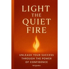 (英文圖書)Light the Quiet Fire: Unleash Your Success Through the Power of Confidence 平裝版, Independently Published, 英文