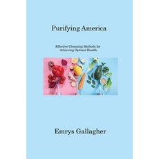 (영문도서) Purifying America: Effective Cleansing Methods for Achieving Optimal Health Paperback, Emrys Gallagher, English, 9781806221141