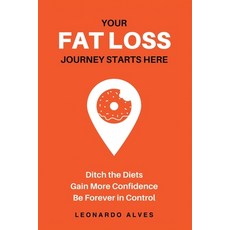 (영문도서) Your Fat Loss Journey Starts Here: Ditch the Diets. Gain More Confidence. Be Fo... Paperback