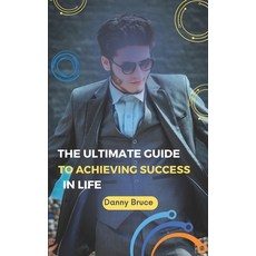 (영문도서) The ultimate guide to achieving success in life Paperback, Independently Published, English, 9798390491867
