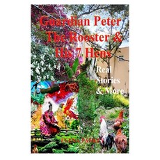 (영문도서)Guardian Peter The Rooster & His 7 Hens. Real Stories & More: Real Stories & More Paperback, Elena Pankey, English, 9781952907920