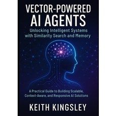 (영문도서)Vector-Powered AI Agents: Unlocking Intelligent Systems with Similarity Search a... Paperback, Independently Published, English, 9798293215140