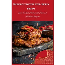 (영문도서) Microwave Mastery with Chicken Biryani: Savor the Rich Aromas and Flavors of Authentic Biryan... Paperback, Independently Published, English, 9798884507777
