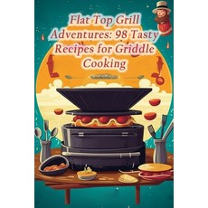 (영문도서) Flat Top Grill Adventures: 98 Tasty Recipes for Griddle Cooking Paperback, Independently Published, English, 9798864930229