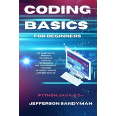 (영문도서) Coding Basics for Beginners: The Smart Way to Approach the World of Computer Programming and ... Paperback, Jefferson Sandyman, English, 9781914045820