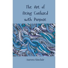 (영문도서) The Art of Being Confused with Purpose Paperback, Creative Arts Management Ou, English, 9783690857338