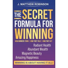 (영문도서) The Secret Formula for Winning: How Winners Think How They Talk and How They Act Hardcover, Success Press, English, 9798986982816