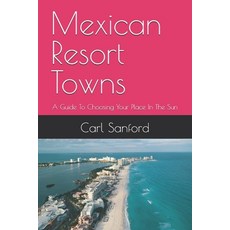(英文圖書)Mexican Resort Towns: A Guide To Choosing Your Place In The Sun 平裝版, Independently Published, 英文